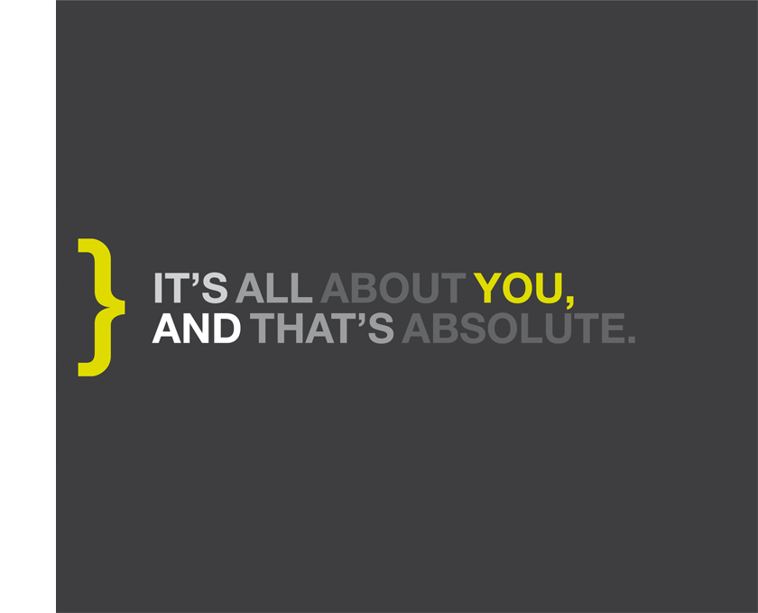 It's all about you, and that's absolute.